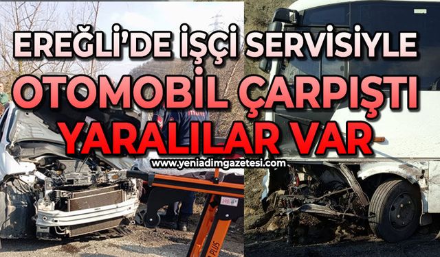 Ereğli'de işçi servisi ile otomobil çarpıştı: Yaralılar var