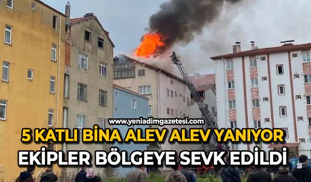 5 katlı bina alev alev yanıyor: Ekipler bölgeye sevk edildi