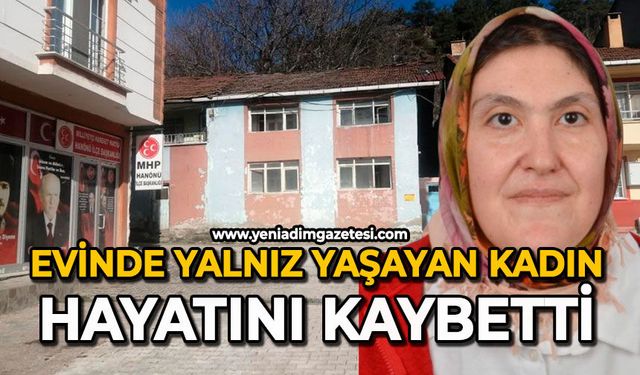 Evinde yalnız yaşayan kadın hayatını kaybetti