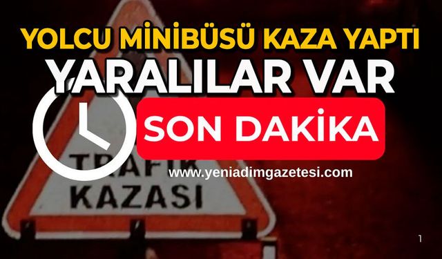 Yolcu minibüsü kaza yaptı: Yaralılar var