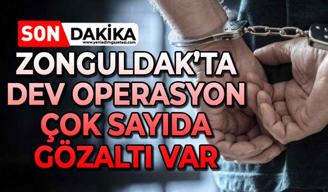 Zonguldak'ta büyük operasyon: 337 gözaltı