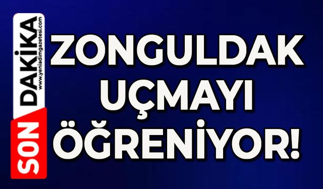 Zonguldak uçmayı öğreniyor