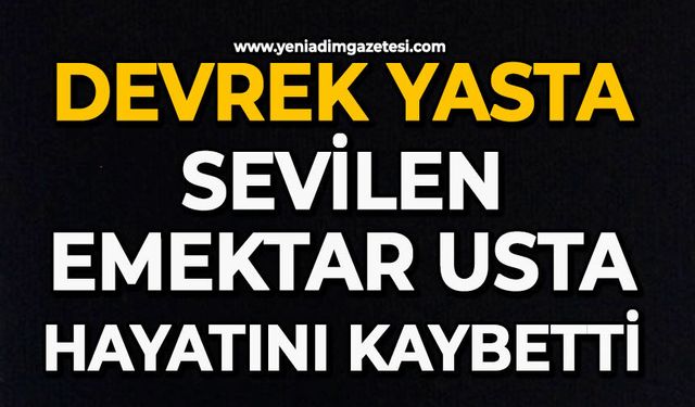 Devrek yasta: Sevilen emektar usta hayatını kaybetti