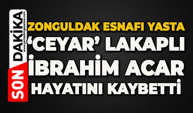 Zonguldak esnafı yasta: 'Ceyar' lakaplı İbrahim Acar hayatını kaybetti