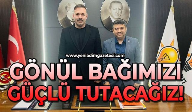 Gönül bağımızı güçlü tutacağız!