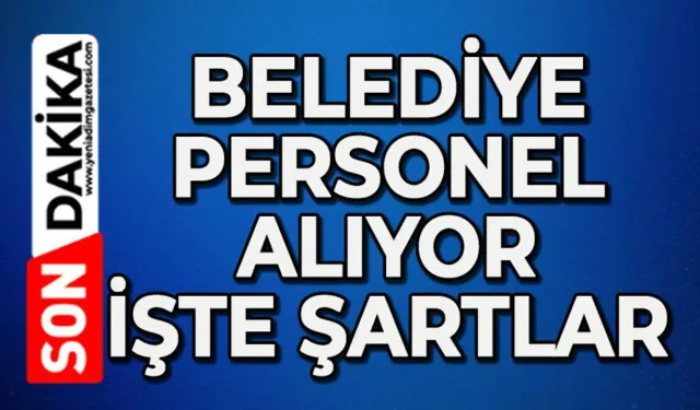 Belediye duyurdu: Personel alıyor
