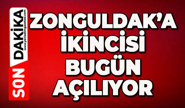 Zonguldak’a ikincisi bugün açılıyor