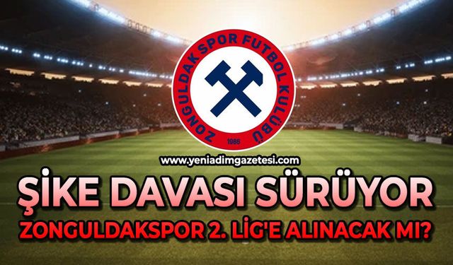 Şike davası sürüyor: Zonguldakspor 2. Lig'e alınacak mı?
