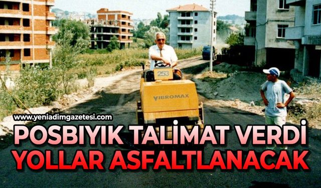 Posbıyık talimat verdi, yollar asfaltlanacak