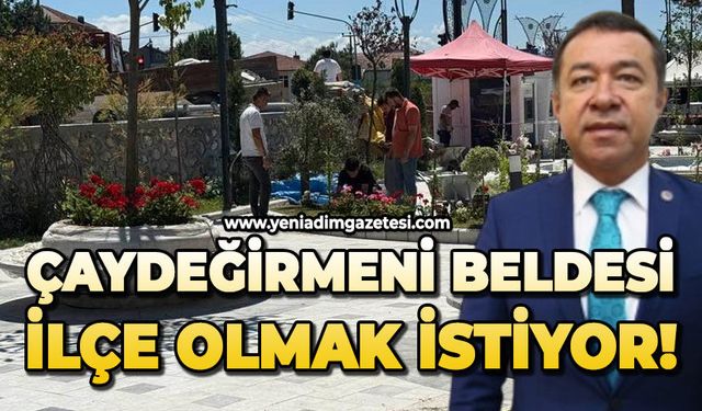 Çaydeğirmeni beldesi ilçe olmak istiyor!