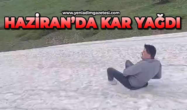 Haziran ayında kar yağdı!