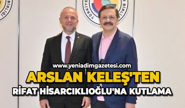 Arslan Keleş'ten Rifat Hisarcıklıoğlu'na Kutlama