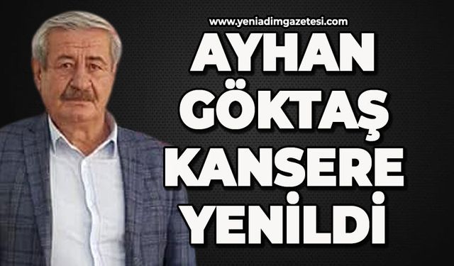 Ayhan Göktaş kansere yenildi