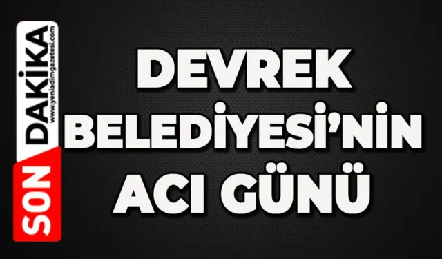 Devrek Belediyesi'nin acı günü