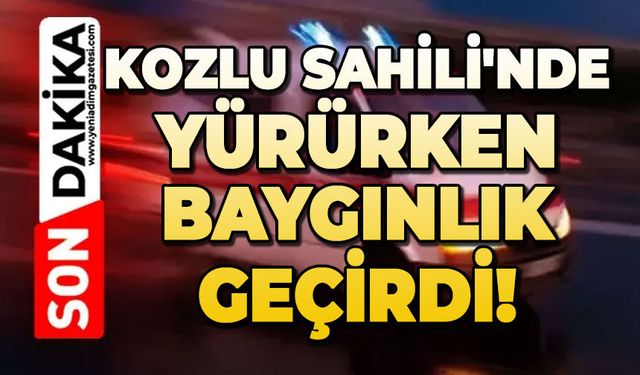 Kozlu Sahili'nde yürürken baygınlık geçirdi!
