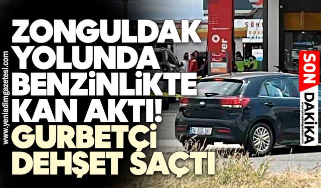 Zonguldak yolunda benzinlikte kan aktı! Gurbetçi dehşet saçtı