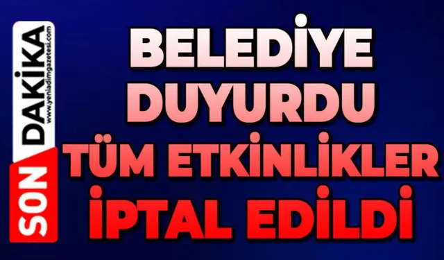 Belediye açıkladı o etkinlik iptal edildi