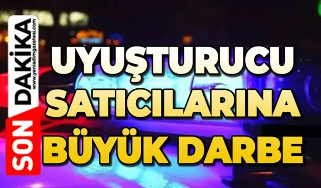 Uyuşturucu satıcılarına darbe
