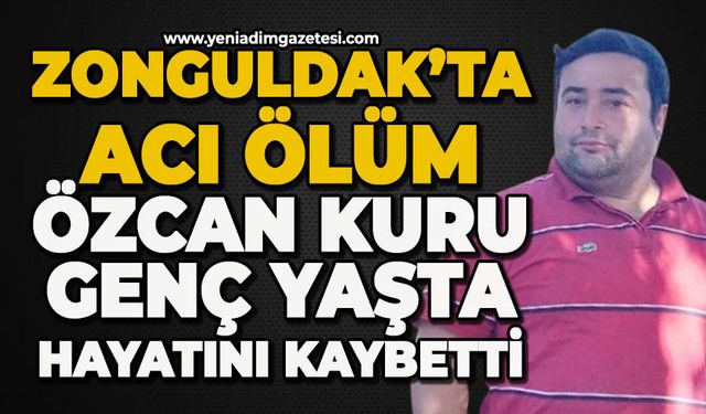 Zonguldak'ta acı ölüm: Özcan Kuru genç yaşta hayatını kaybetti