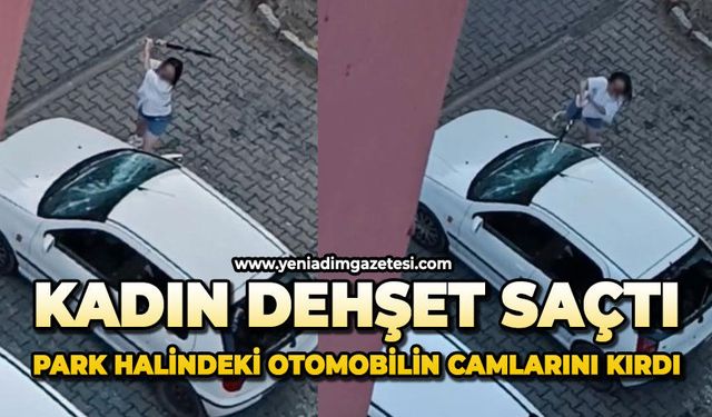 Kadın dehşet saçtı: Park halindeki otomobilin camlarını kırdı