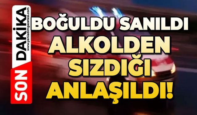 Boğuldu sanıldı, alkolden sızdığı anlaşıldı!