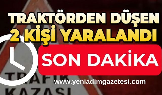 Traktörden düşen 2 kişi yaralandı