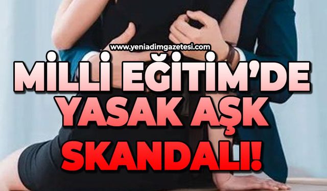 Milli Eğitim'de yasak aşk skandalı!