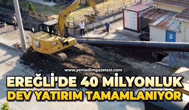 Ereğli'de 40 milyonluk dev yatırım tamamlanıyor