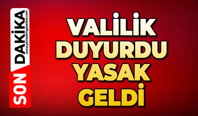 Valilikten duyuru: Yasak geldi