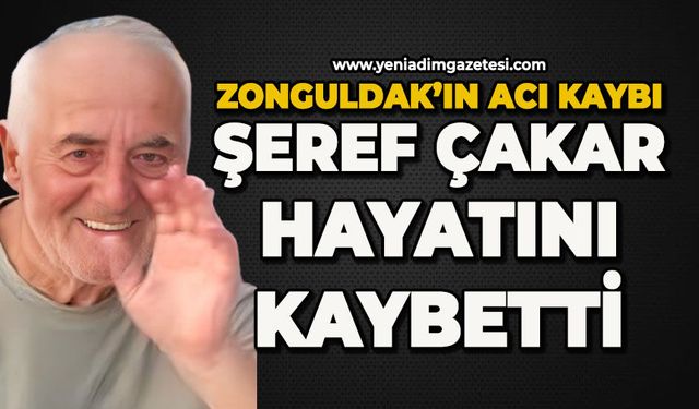 Şeref Çakar hayatını kaybetti