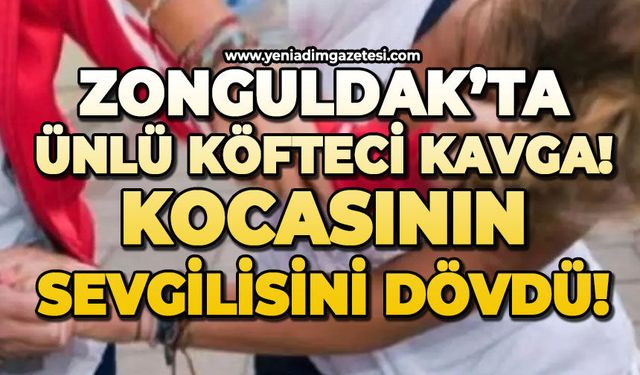Zonguldak'ta ünlü köftecide kavga: Kocasının sevgilisini dövdü!