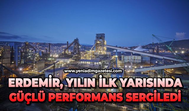 Erdemir, yılın ilk yarısında güçlü performans sergiledi