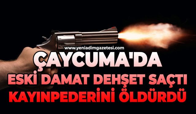Çaycuma'da eski damat dehşet saçtı: Kayınpederini öldürdü