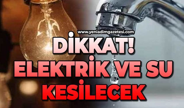 Dikkat: Elektrik ve su kesilecek