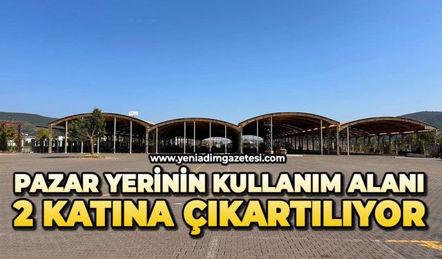 Pazar yerinin kullanım alanı 2 katına çıkartılıyor