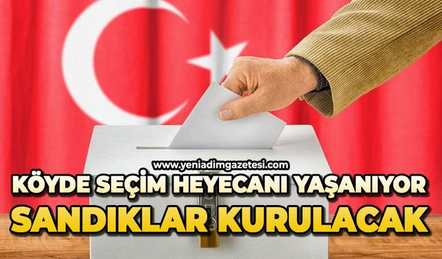 Köyde seçim heyecanı yaşanıyor: Sandıklar kurulacak