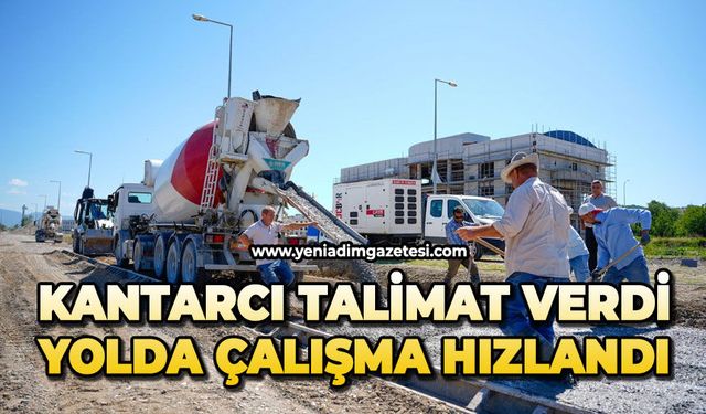 Kantarcı talimat verdi, yolda çalışmalar hızlandı