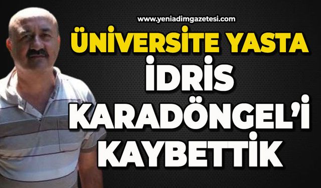 Üniversite yasta: İdris Karadöngel hayatını kaybetti