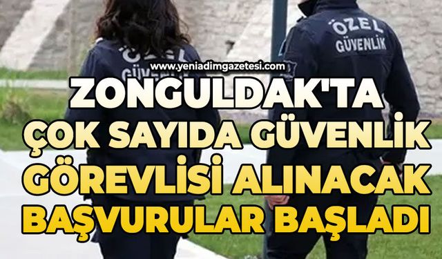 Zonguldak'ta çok sayıda güvenlik görevlisi alınacak: Başvurular başladı