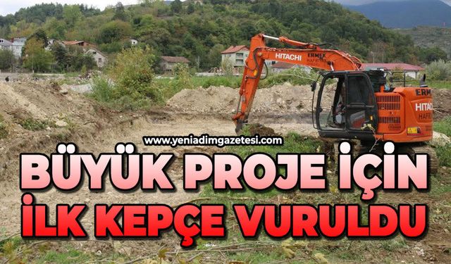 Büyük proje için ilk kepçe vuruldu