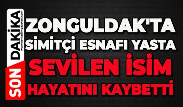 Zonguldak'ta simitçi esnafı yasta: Sevilen ismi kaybettik