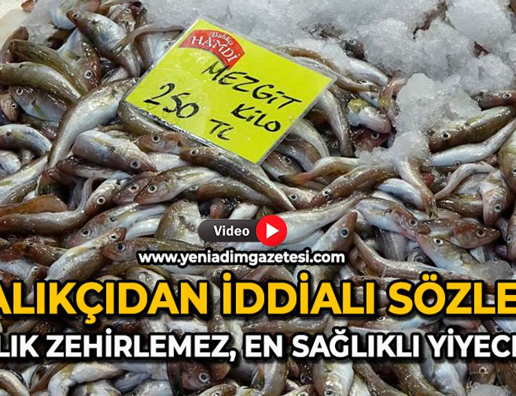Balıkçıdan iddialı sözler: Balık zehirlemez, en sağlıklı yiyecek