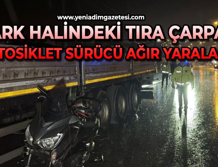 Park halindeki tıra çarpan motosiklet sürücüsü ağır yaralandı