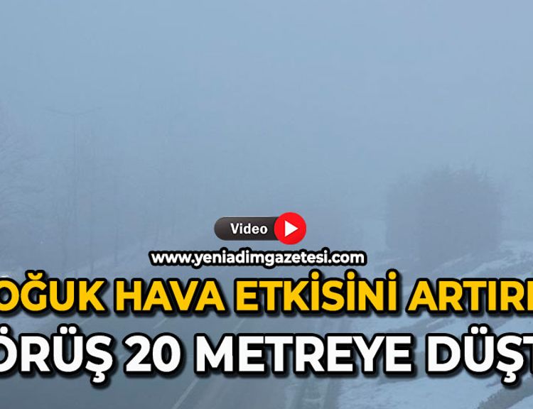 Soğuk hava etkisini artırdı: Görüş 20 metreye düştü