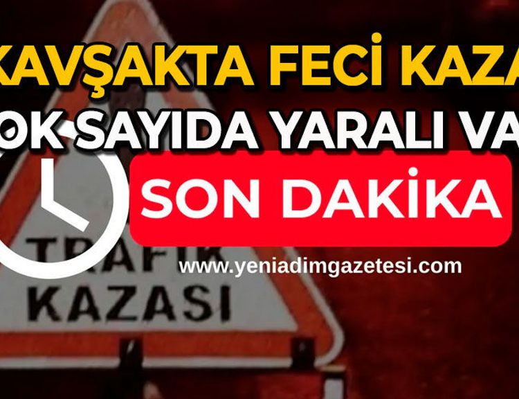 Kavşakta feci kaza: Çok sayıda yaralı var