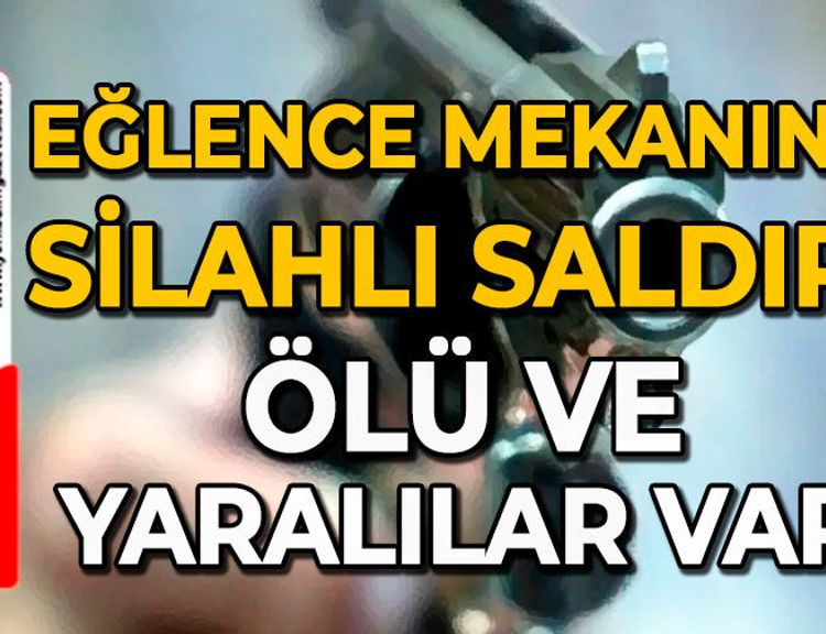 Eğlence mekanına silahlı saldırı: Ölü ve yaralılar var!