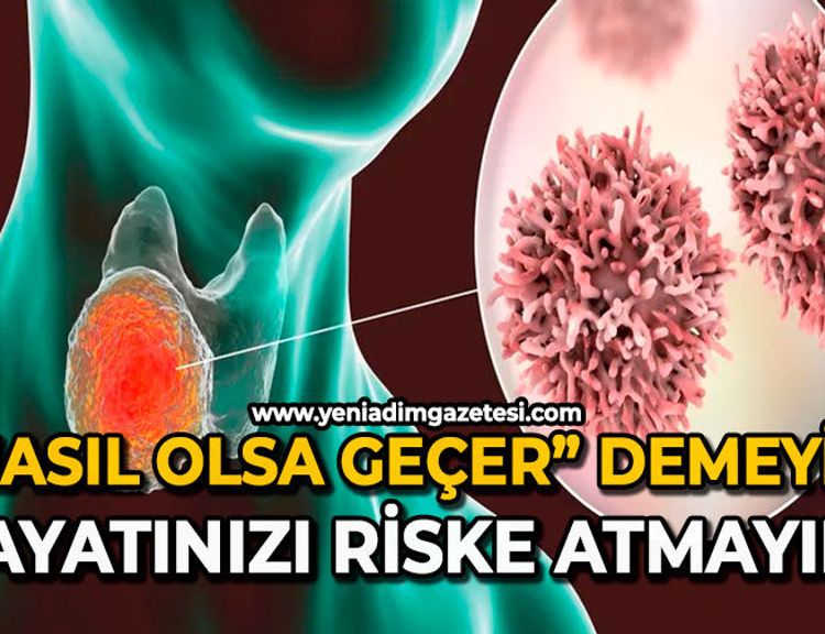 “Nasıl olsa geçer” demeyin: Hayatınızı riske atmayın!