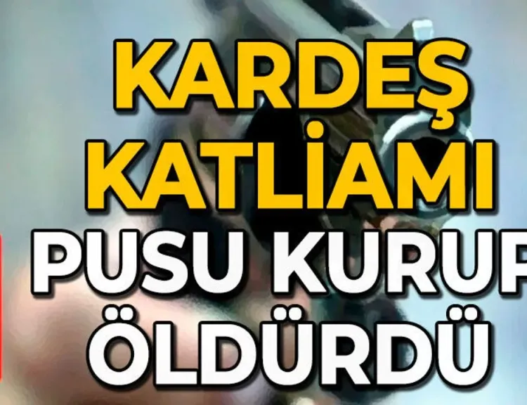 Kardeşini pusu kurarak öldürdü, babasının katili çıktı: "Hedefinde annesi de vardı" iddiası