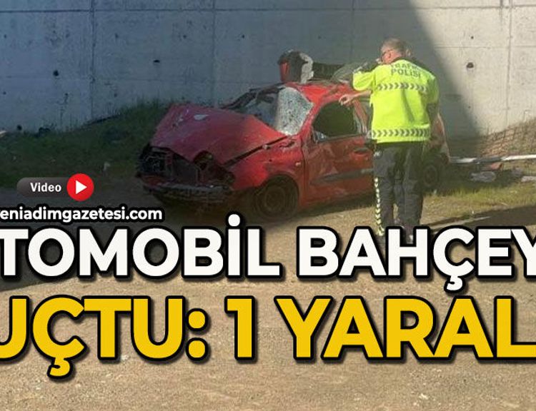 Otomobil bahçeye uçtu: 1 yaralı