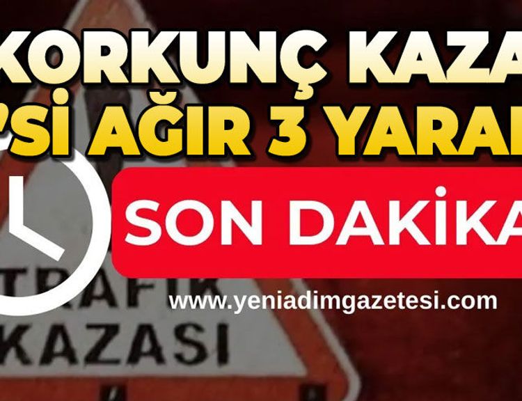 Feci kaza: 2’si ağır 3 yaralı